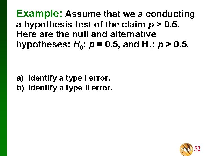 Example: Assume that we a conducting a hypothesis test of the claim p >