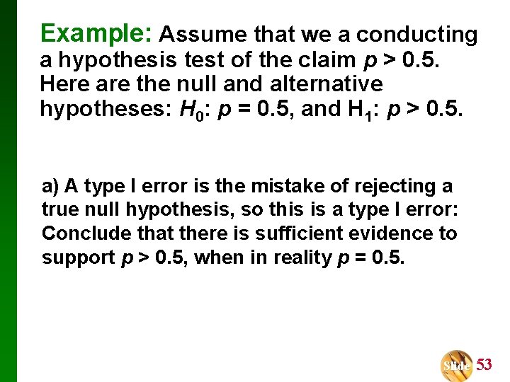 Example: Assume that we a conducting a hypothesis test of the claim p >