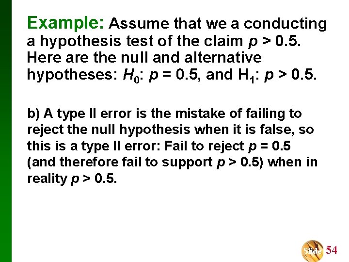 Example: Assume that we a conducting a hypothesis test of the claim p >