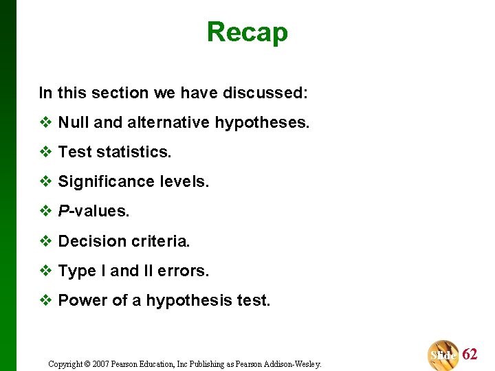 Recap In this section we have discussed: v Null and alternative hypotheses. v Test