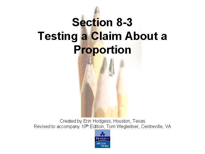 Section 8 -3 Testing a Claim About a Proportion Created by Erin Hodgess, Houston,