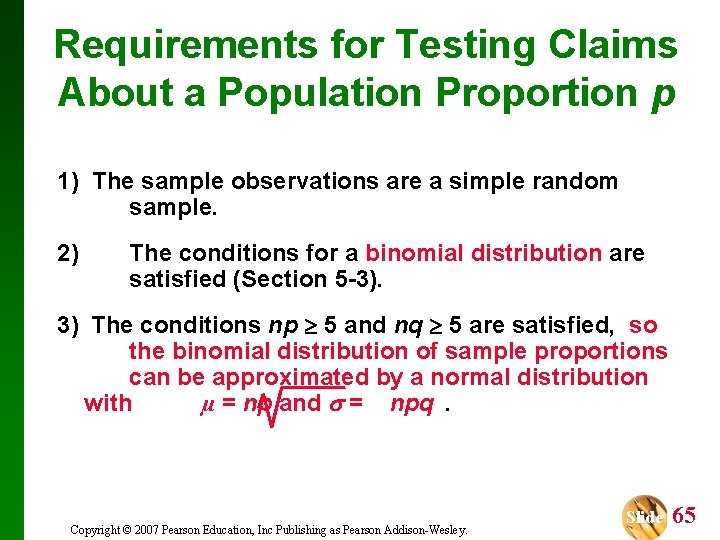 Requirements for Testing Claims About a Population Proportion p 1) The sample observations are