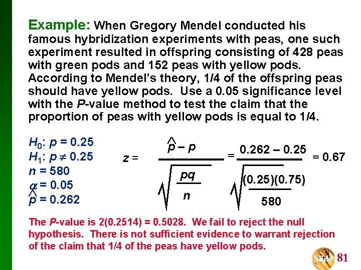 Example: When Gregory Mendel conducted his famous hybridization experiments with peas, one such experiment