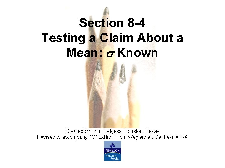 Section 8 -4 Testing a Claim About a Mean: Known Created by Erin Hodgess,