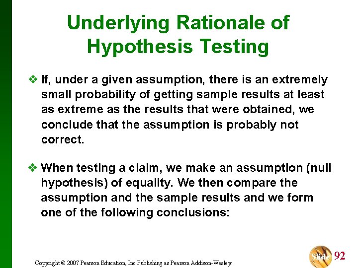 Underlying Rationale of Hypothesis Testing v If, under a given assumption, there is an