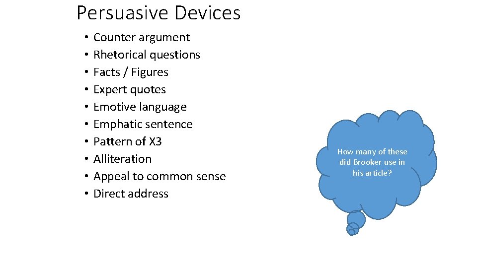 Persuasive Devices • • • Counter argument Rhetorical questions Facts / Figures Expert quotes Persuasive Devices • • • Counter argument Rhetorical questions Facts / Figures Expert quotes