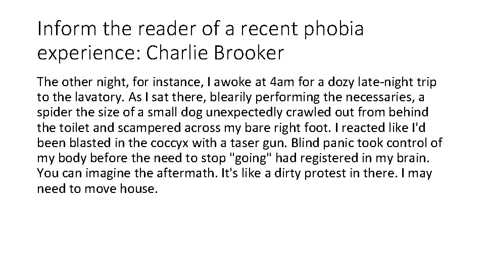 Inform the reader of a recent phobia experience: Charlie Brooker The other night, for Inform the reader of a recent phobia experience: Charlie Brooker The other night, for
