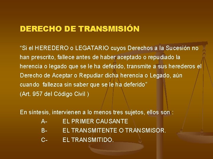 DERECHO DE TRANSMISIÓN “Si el HEREDERO o LEGATARIO cuyos Derechos a la Sucesión no DERECHO DE TRANSMISIÓN “Si el HEREDERO o LEGATARIO cuyos Derechos a la Sucesión no