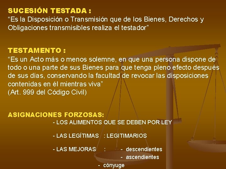 SUCESIÓN TESTADA : “Es la Disposición o Transmisión que de los Bienes, Derechos y SUCESIÓN TESTADA : “Es la Disposición o Transmisión que de los Bienes, Derechos y