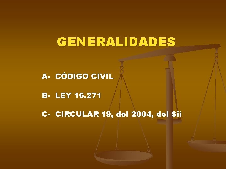 GENERALIDADES A- CÓDIGO CIVIL B- LEY 16. 271 C- CIRCULAR 19, del 2004, del GENERALIDADES A- CÓDIGO CIVIL B- LEY 16. 271 C- CIRCULAR 19, del 2004, del