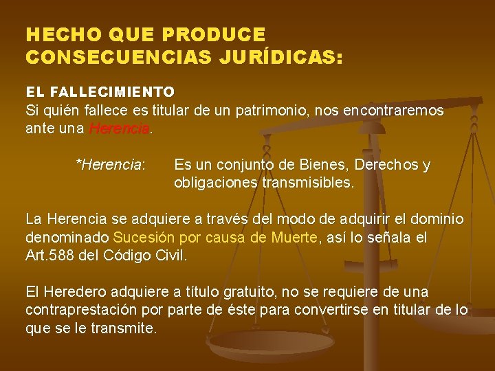 HECHO QUE PRODUCE CONSECUENCIAS JURÍDICAS: EL FALLECIMIENTO Si quién fallece es titular de un HECHO QUE PRODUCE CONSECUENCIAS JURÍDICAS: EL FALLECIMIENTO Si quién fallece es titular de un