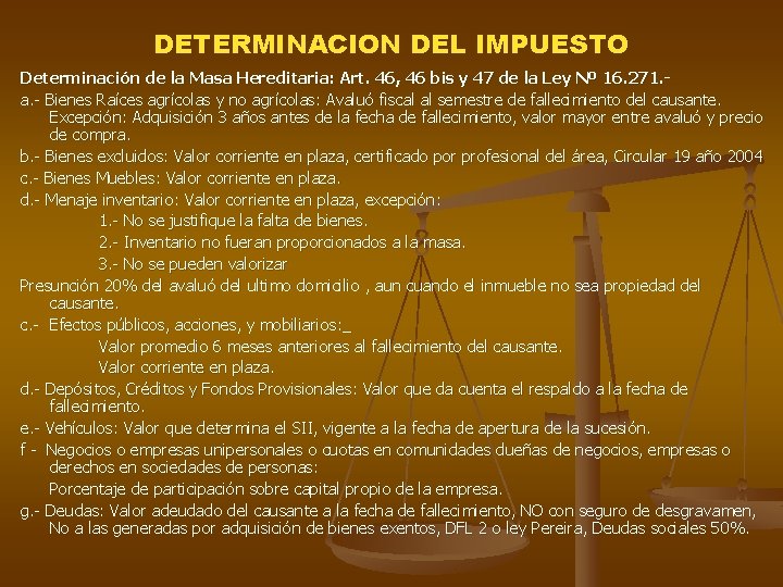 DETERMINACION DEL IMPUESTO Determinación de la Masa Hereditaria: Art. 46, 46 bis y 47 DETERMINACION DEL IMPUESTO Determinación de la Masa Hereditaria: Art. 46, 46 bis y 47