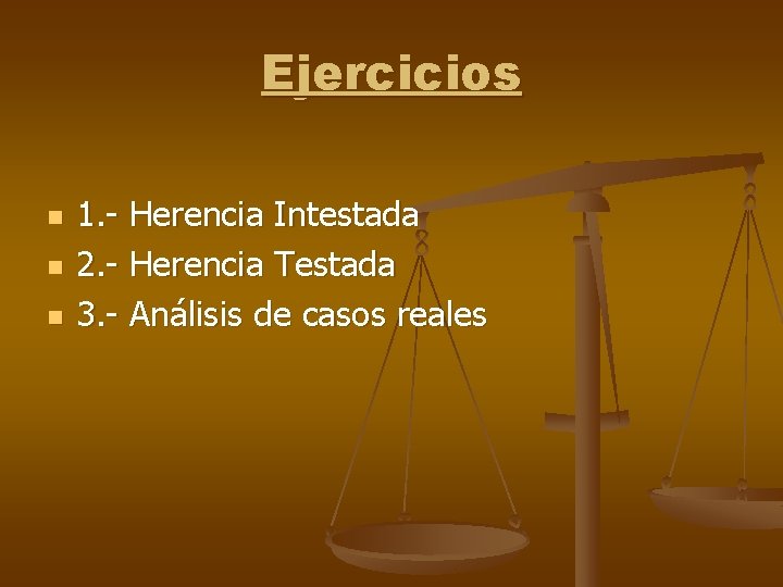 Ejercicios n n n 1. - Herencia Intestada 2. - Herencia Testada 3. - Ejercicios n n n 1. - Herencia Intestada 2. - Herencia Testada 3. -