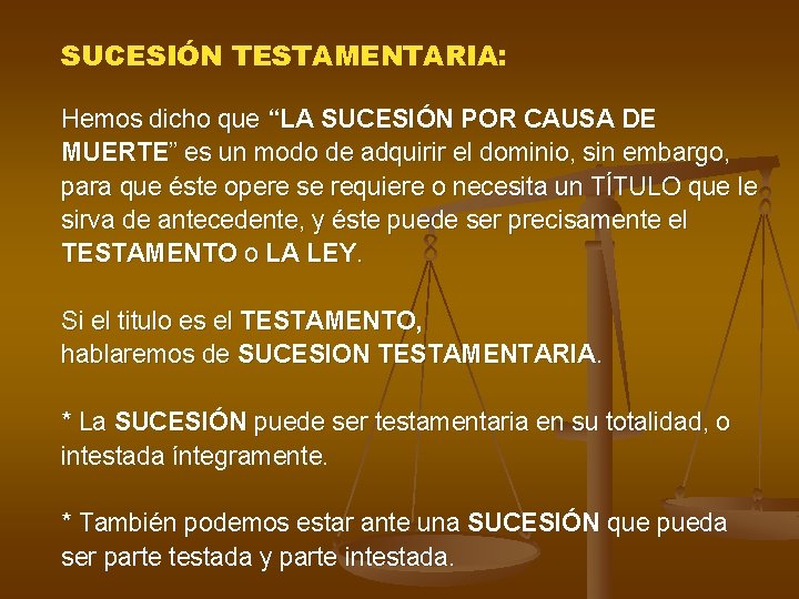 SUCESIÓN TESTAMENTARIA: Hemos dicho que “LA SUCESIÓN POR CAUSA DE MUERTE” es un modo SUCESIÓN TESTAMENTARIA: Hemos dicho que “LA SUCESIÓN POR CAUSA DE MUERTE” es un modo