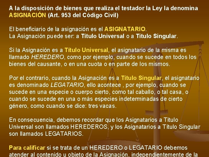 A la disposición de bienes que realiza el testador la Ley la denomina ASIGNACIÓN A la disposición de bienes que realiza el testador la Ley la denomina ASIGNACIÓN