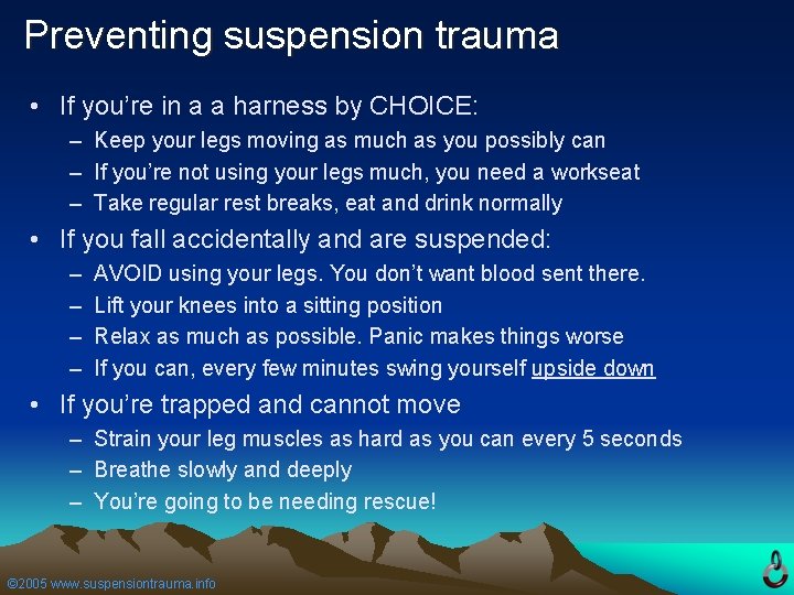 Preventing suspension trauma • If you’re in a a harness by CHOICE: – Keep