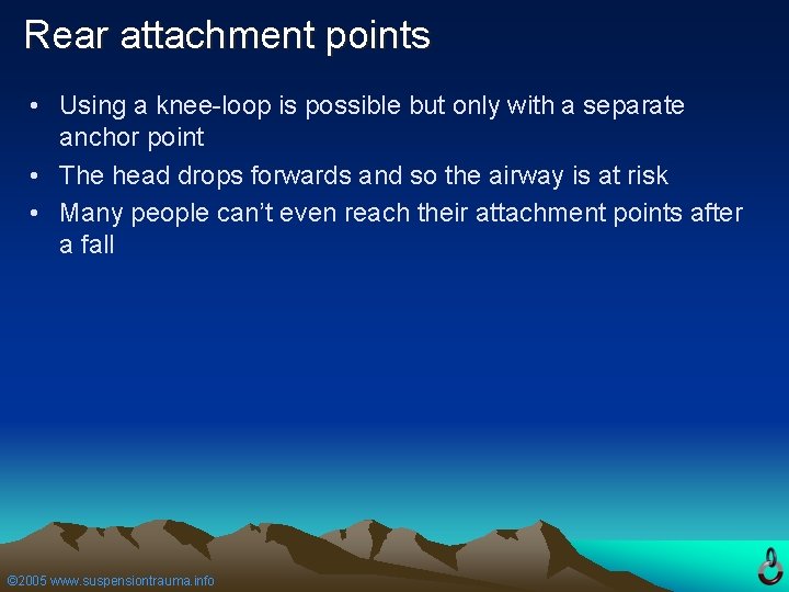 Rear attachment points • Using a knee-loop is possible but only with a separate