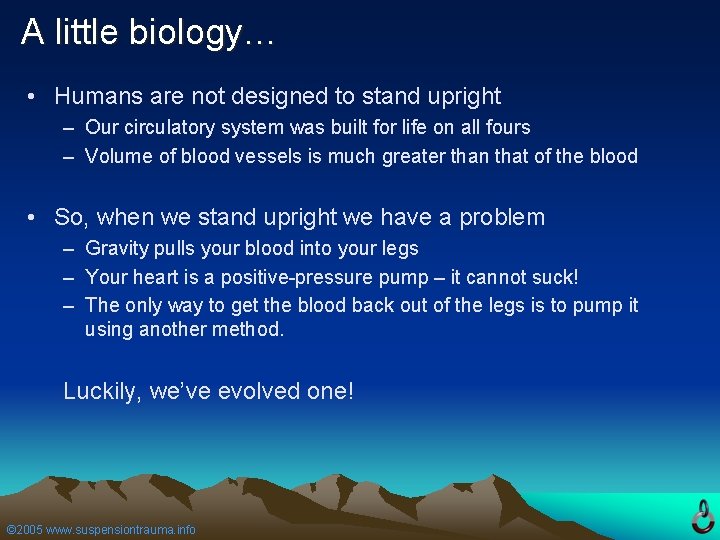 A little biology… • Humans are not designed to stand upright – Our circulatory