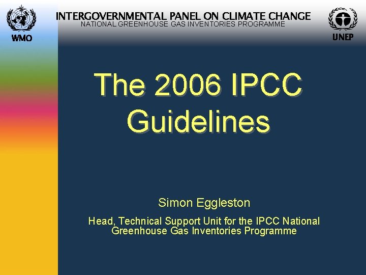 INTERGOVERNMENTAL PANEL ON CLIMATE CHANGE NATIONAL GREENHOUSE GAS INVENTORIES PROGRAMME UNEP WMO The 2006