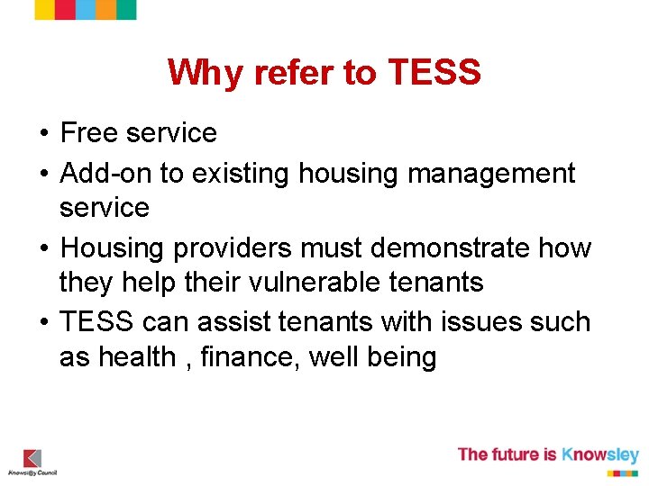 Why refer to TESS • Free service • Add-on to existing housing management service Why refer to TESS • Free service • Add-on to existing housing management service