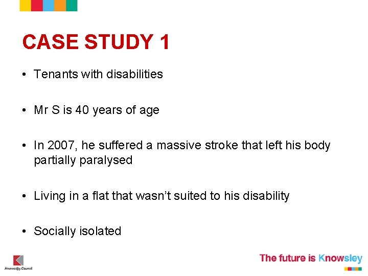 CASE STUDY 1 • Tenants with disabilities • Mr S is 40 years of