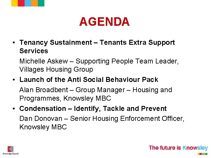 AGENDA • Tenancy Sustainment – Tenants Extra Support Services Michelle Askew – Supporting People