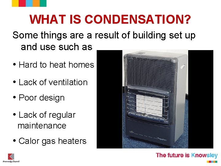 WHAT IS CONDENSATION? Some things are a result of building set up and use WHAT IS CONDENSATION? Some things are a result of building set up and use