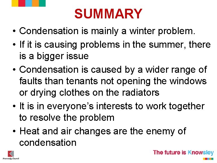 SUMMARY • Condensation is mainly a winter problem. • If it is causing problems SUMMARY • Condensation is mainly a winter problem. • If it is causing problems