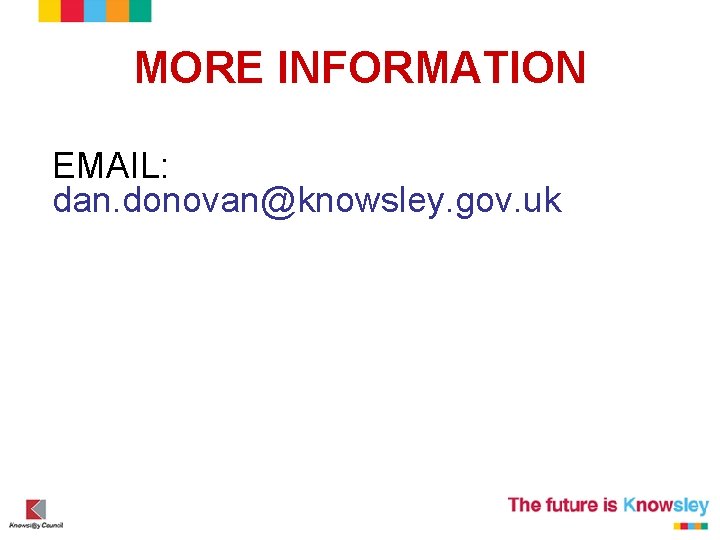 MORE INFORMATION EMAIL: dan. donovan@knowsley. gov. uk 