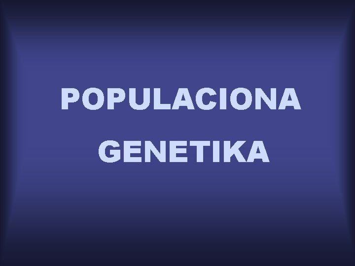 POPULACIONA GENETIKA 