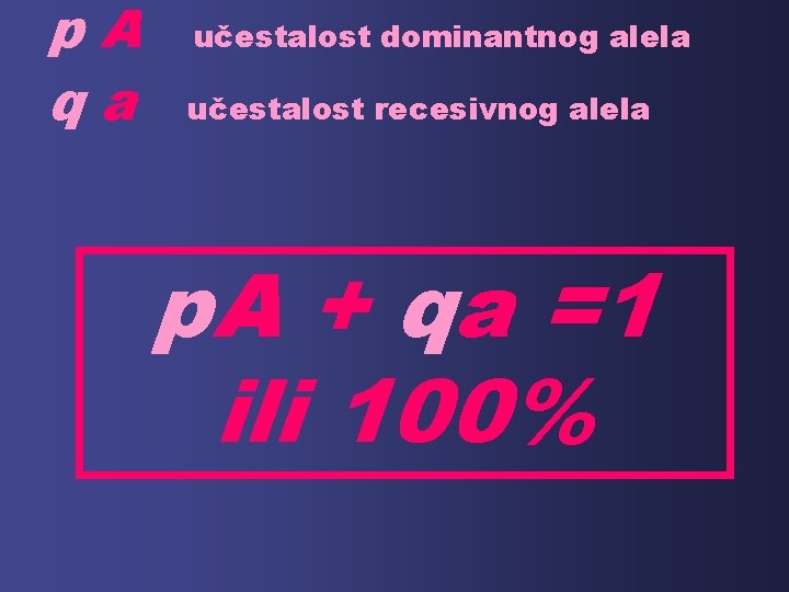 p. A qa učestalost dominantnog alela učestalost recesivnog alela p. A + qa =1