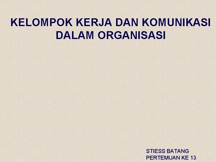 KELOMPOK KERJA DAN KOMUNIKASI DALAM ORGANISASI STIESS BATANG PERTEMUAN KE 13 1 - 