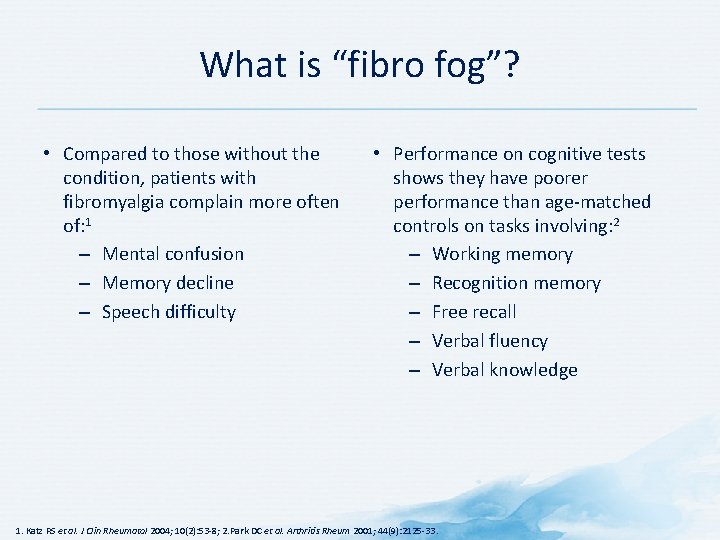 What is “fibro fog”? • Compared to those without the condition, patients with fibromyalgia