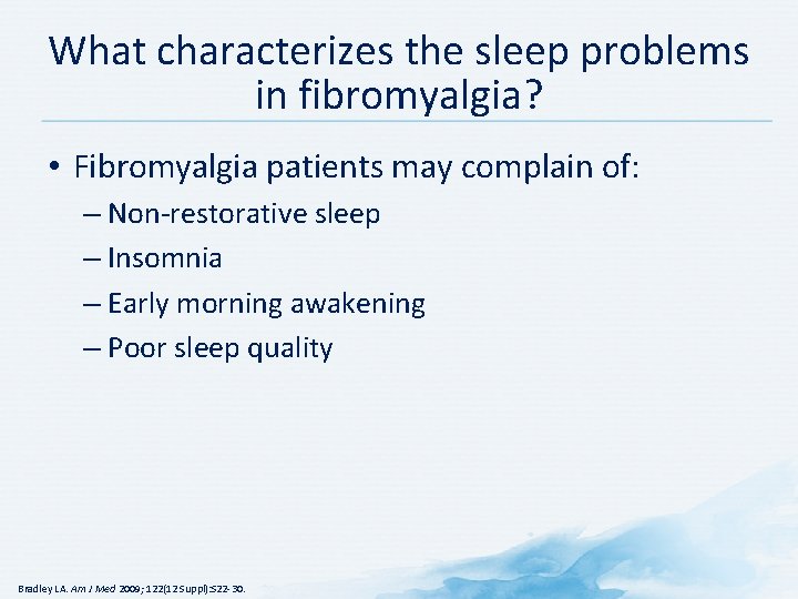What characterizes the sleep problems in fibromyalgia? • Fibromyalgia patients may complain of: –