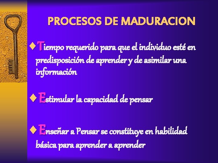 PROCESOS DE MADURACION ¨Tiempo requerido para que el individuo esté en predisposición de aprender