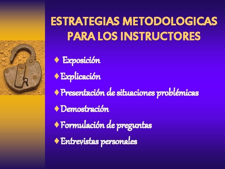 ESTRATEGIAS METODOLOGICAS PARA LOS INSTRUCTORES ¨ Exposición ¨Explicación ¨Presentación de situaciones problémicas ¨Demostración ¨Formulación