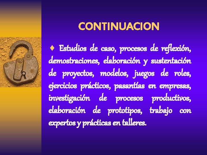 CONTINUACION ¨ Estudios de caso, procesos de reflexión, demostraciones, elaboración y sustentación de proyectos,