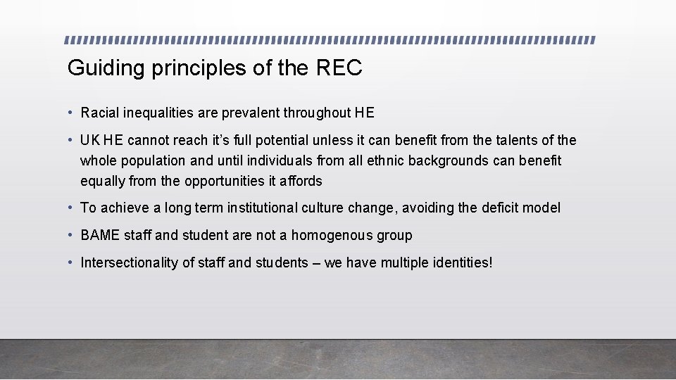 Guiding principles of the REC • Racial inequalities are prevalent throughout HE • UK