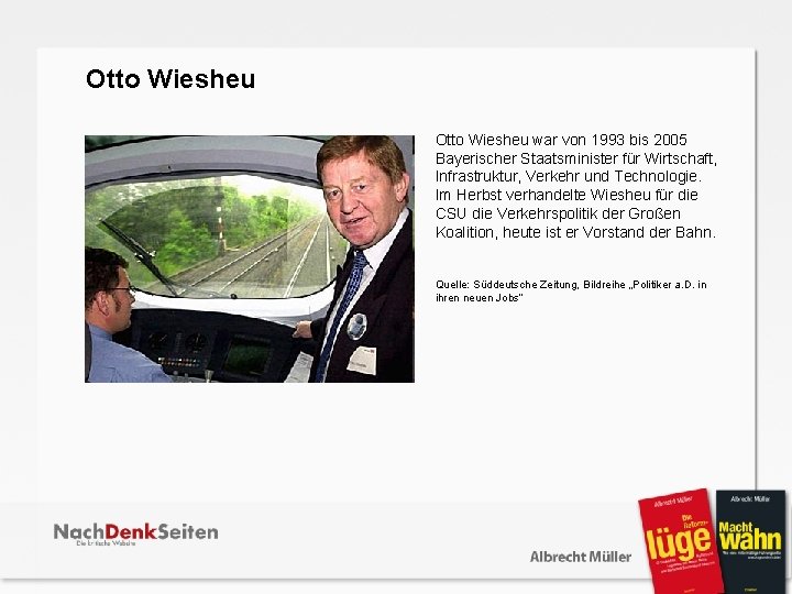  Otto Wiesheu war von 1993 bis 2005 Bayerischer Staatsminister für Wirtschaft, Infrastruktur, Verkehr