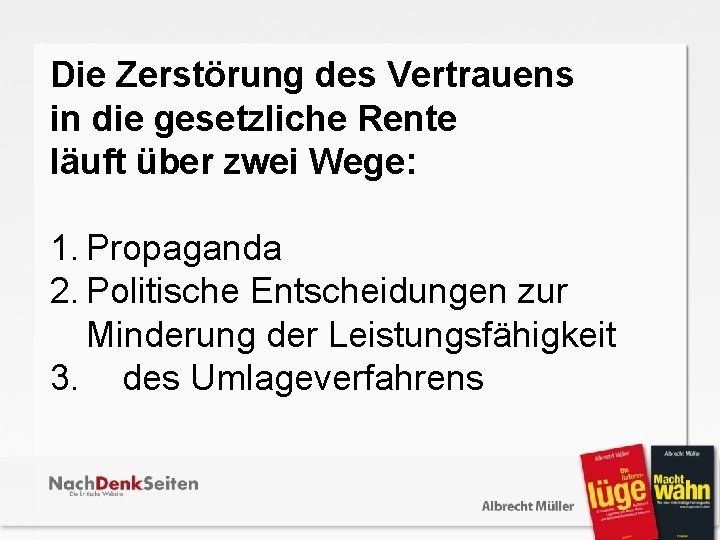 Die Zerstörung des Vertrauens in die gesetzliche Rente läuft über zwei Wege: 1. Propaganda