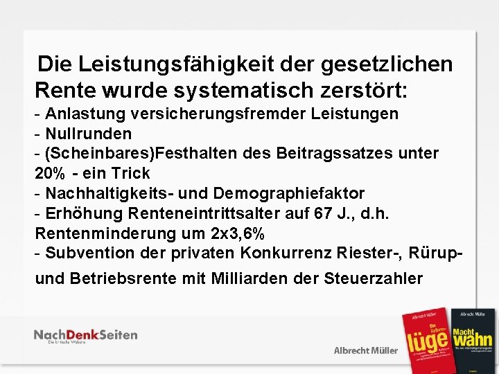  Die Leistungsfähigkeit der gesetzlichen Rente wurde systematisch zerstört: - Anlastung versicherungsfremder Leistungen -