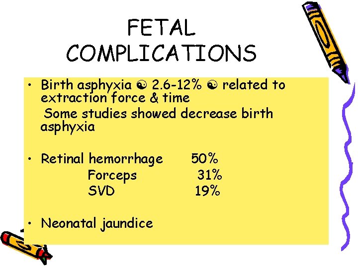 FETAL COMPLICATIONS • Birth asphyxia 2. 6 -12% related to extraction force & time