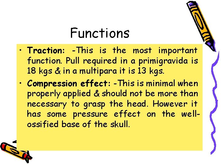 Functions • Traction: -This is the most important function. Pull required in a primigravida