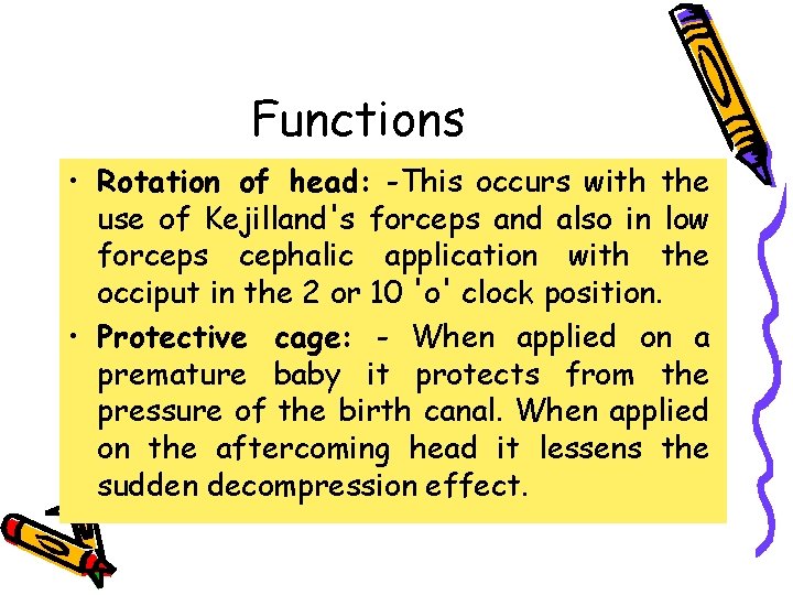 Functions • Rotation of head: -This occurs with the use of Kejilland's forceps and