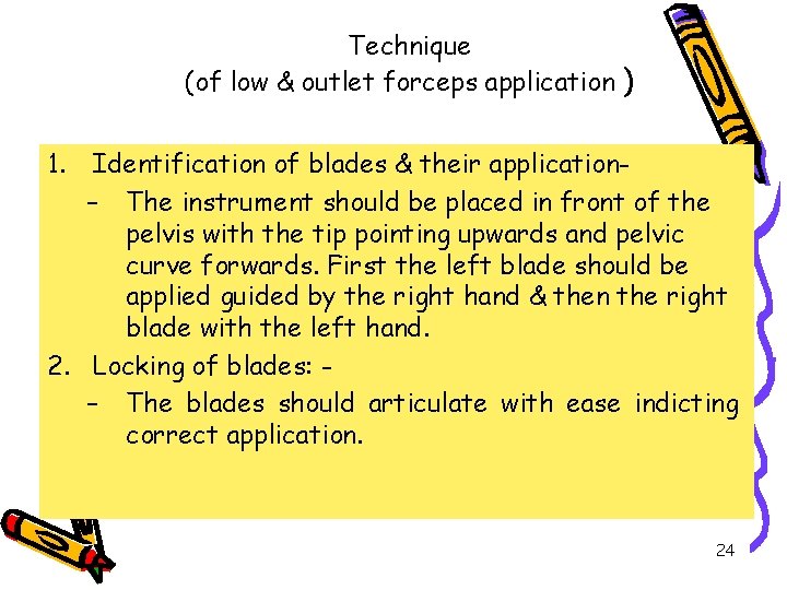Technique (of low & outlet forceps application ) 1. Identification of blades & their