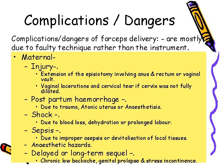 Complications / Dangers Complications/dangers of forceps delivery: - are mostly due to faulty technique