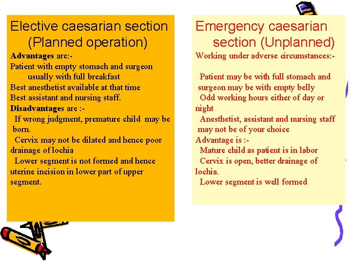Elective caesarian section (Planned operation) Emergency caesarian section (Unplanned) Advantages are: Patient with empty