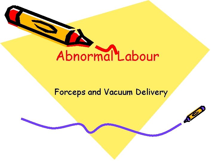 Abnormal Labour Forceps and Vacuum Delivery 