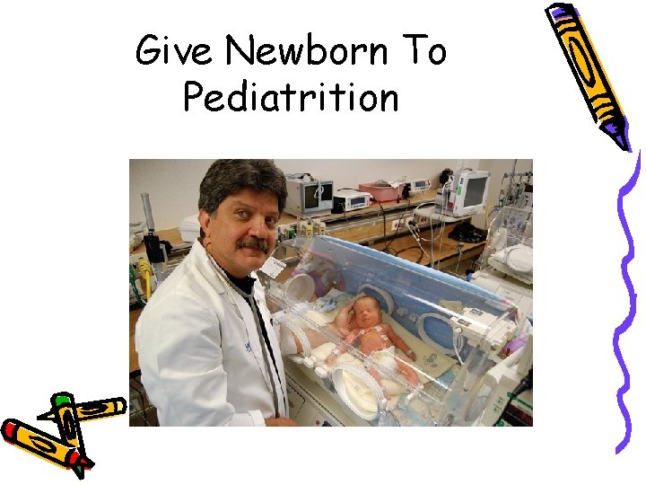 Give Newborn To Pediatrition 
