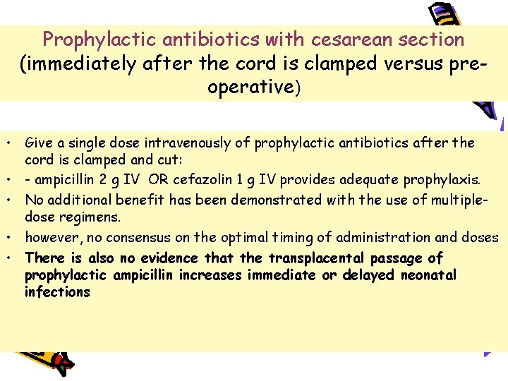 Prophylactic antibiotics with cesarean section (immediately after the cord is clamped versus preoperative) •